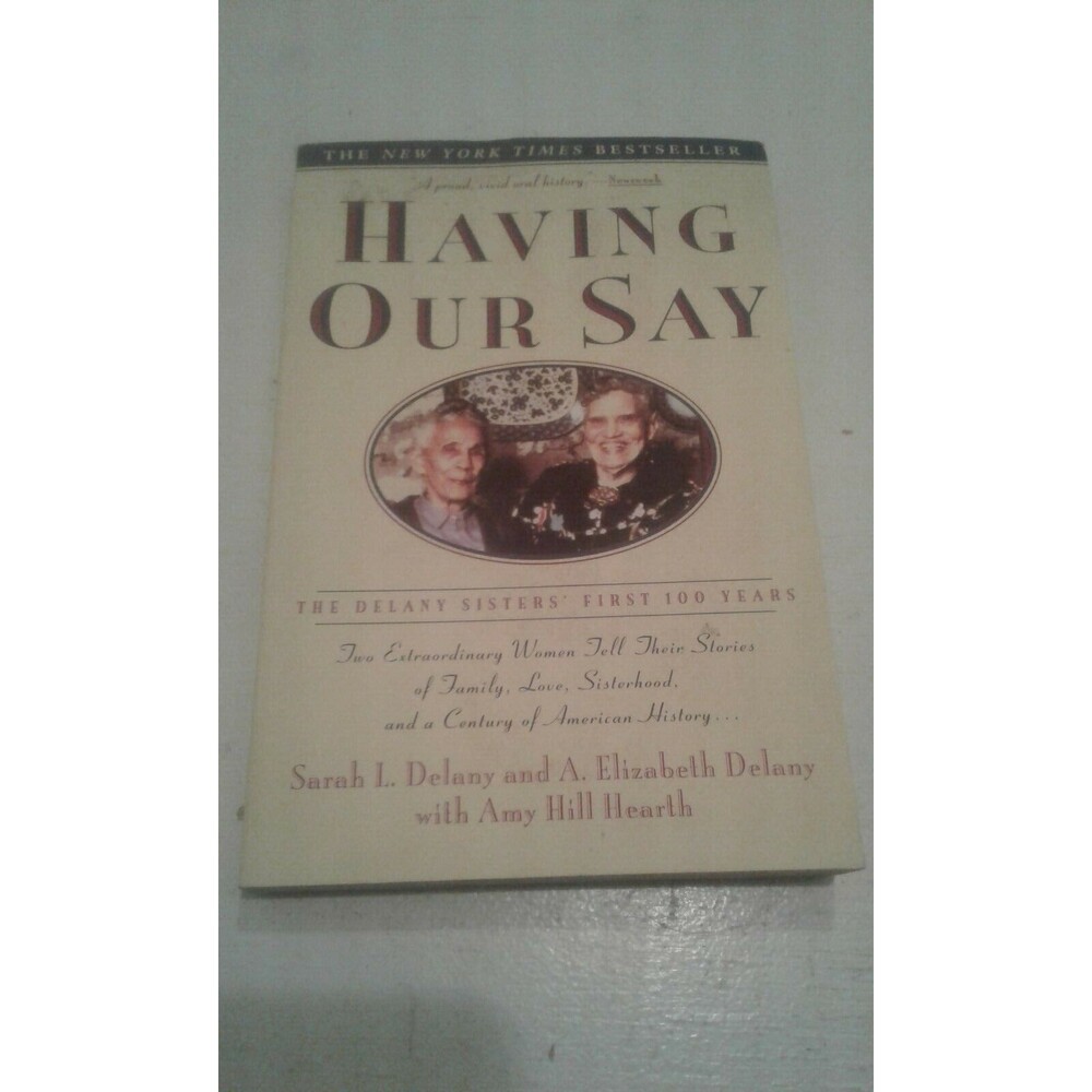 Having Our Say The Delany Sisters' First 100 Years by Delany, Sarah Louise PB